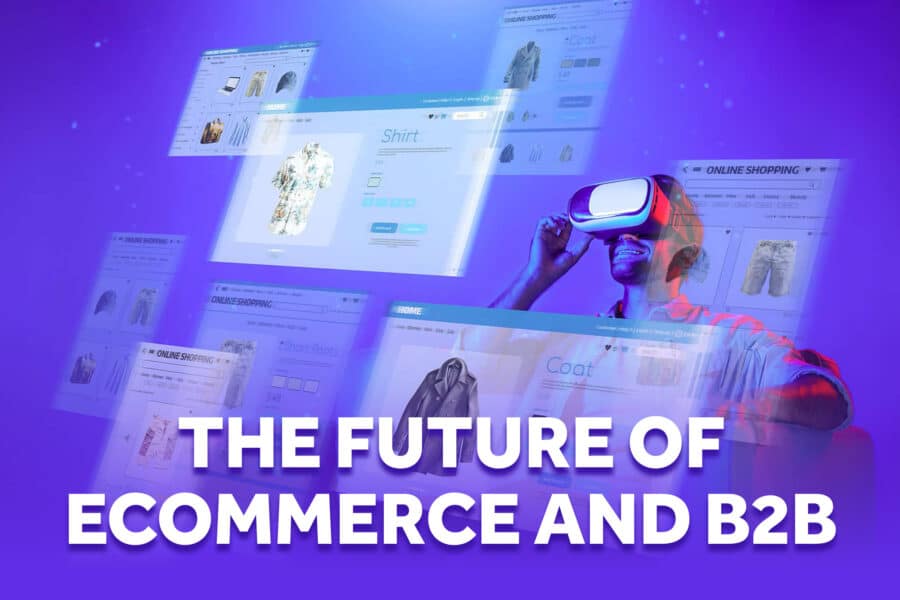 The Future of Ecommerce and B2B: Trends Shaping 2025