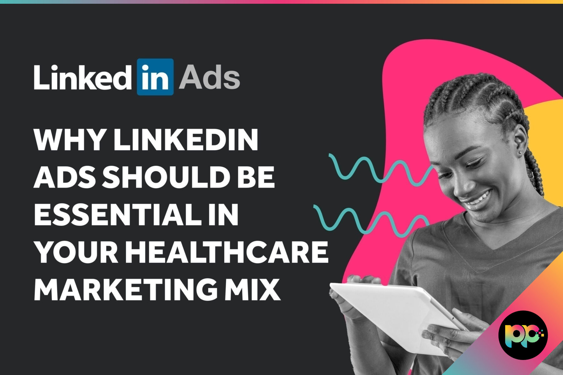Why LinkedIn Ads Should Be Essential in Your Healthcare Marketing Mix