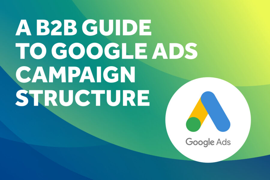 A B2B Guide to Google Ads Campaign Structure