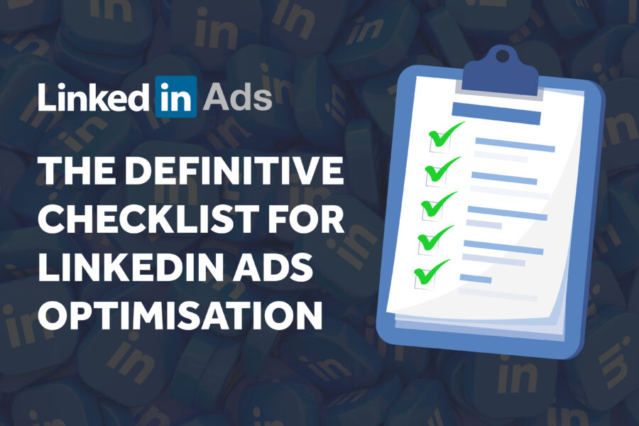 The Definitive Checklist for LinkedIn Ads Optimisation The Definitive Checklist for LinkedIn Ads Optimisation