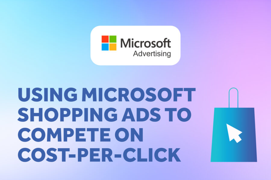 Using Microsoft Shopping Ads to Compete on Cost-Per-Click