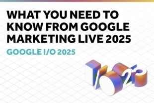 What You Need to Know from Google Marketing Live 2025