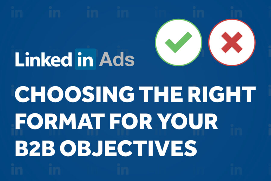LinkedIn Ads: Choosing the Right Format for Your B2B Objectives