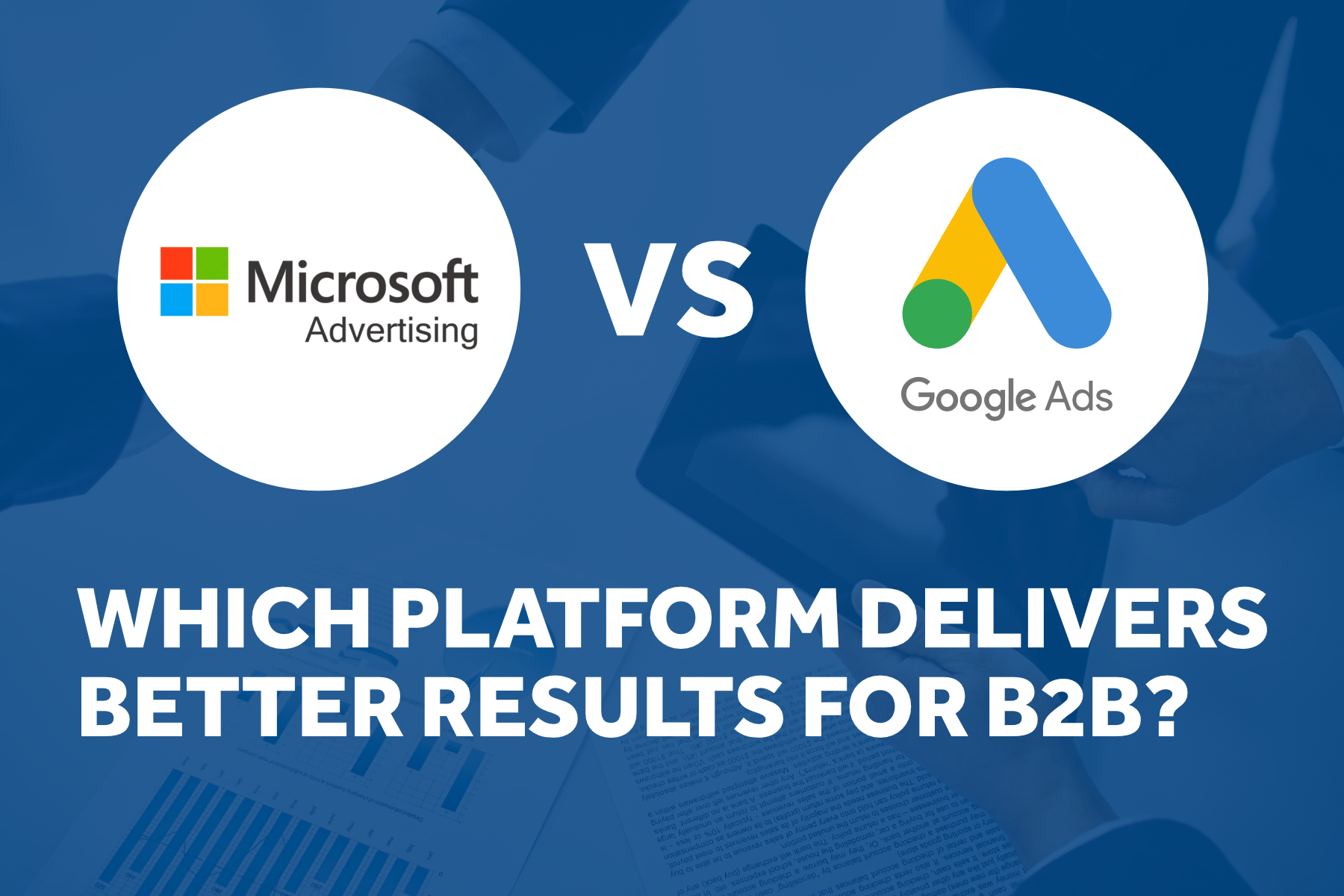Microsoft Ads vs Google Ads: Which Platform Delivers Better Results for B2B? Microsoft Ads vs Google Ads: Which Platform Delivers Better Results for B2B?