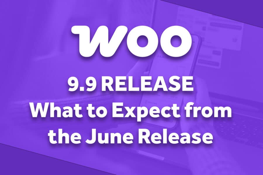 WooCommerce 9.9: What to Expect from the June Release