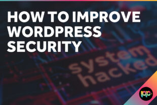 How to improve WordPress Security: Essential Steps to Protect Your Website