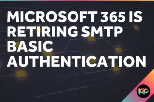 Microsoft 365 is Retiring SMTP Basic Authentication