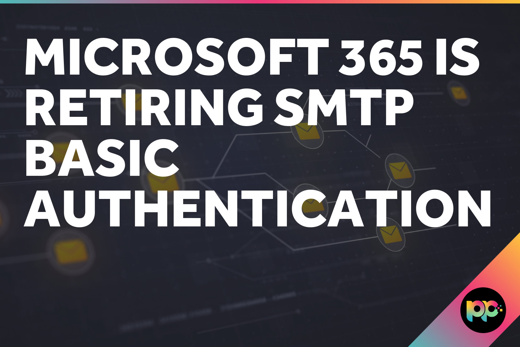 Microsoft 365 is Retiring SMTP Basic Authentication