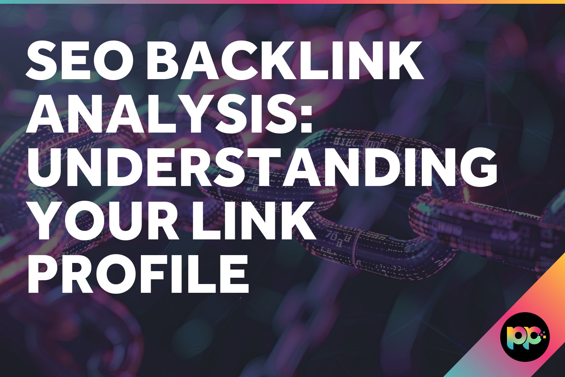 SEO Backlink Analysis: Understanding Your Link Profile