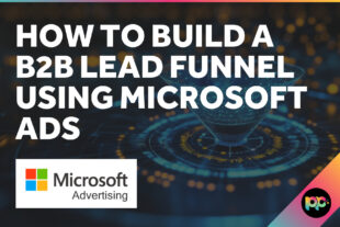 How to Build a B2B Lead Funnel Using Microsoft Ads