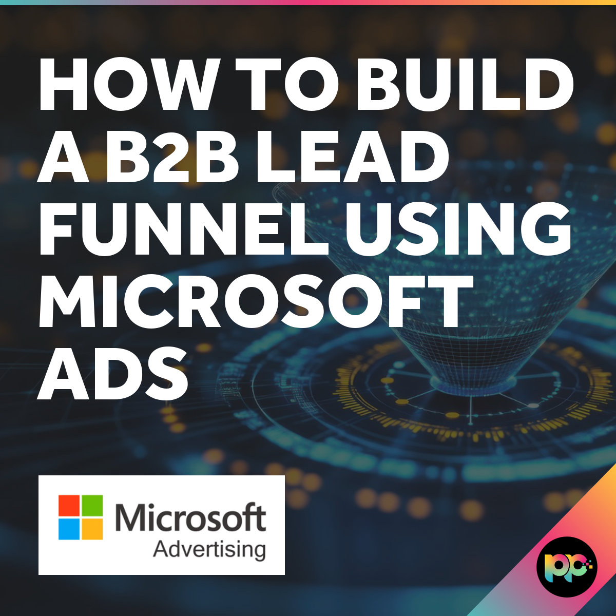 How to Build a B2B Lead Funnel Using Microsoft Ads