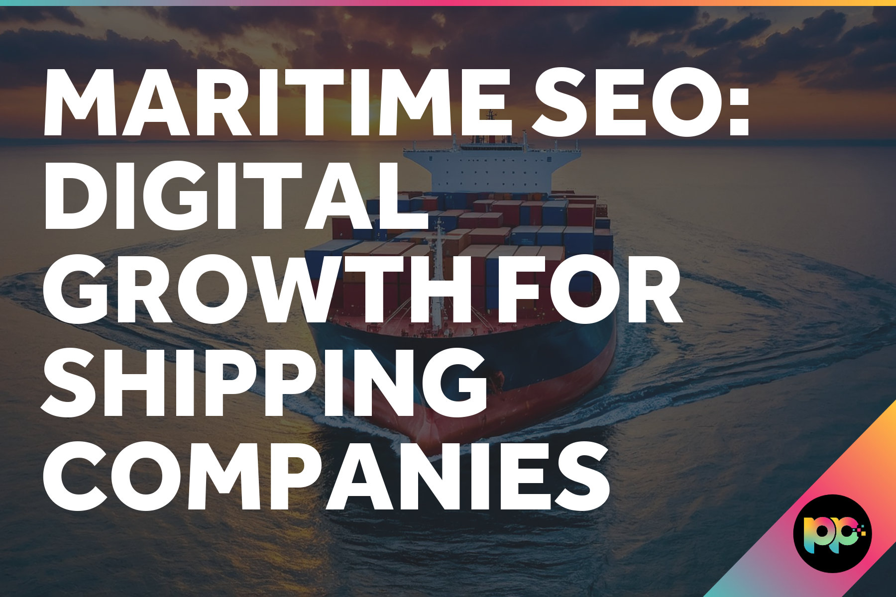 Maritime SEO: Digital Growth for Shipping Companies
