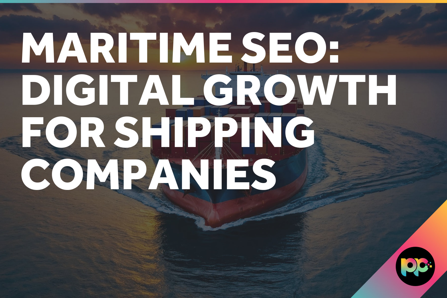 Maritime SEO: Digital Growth for Shipping Companies