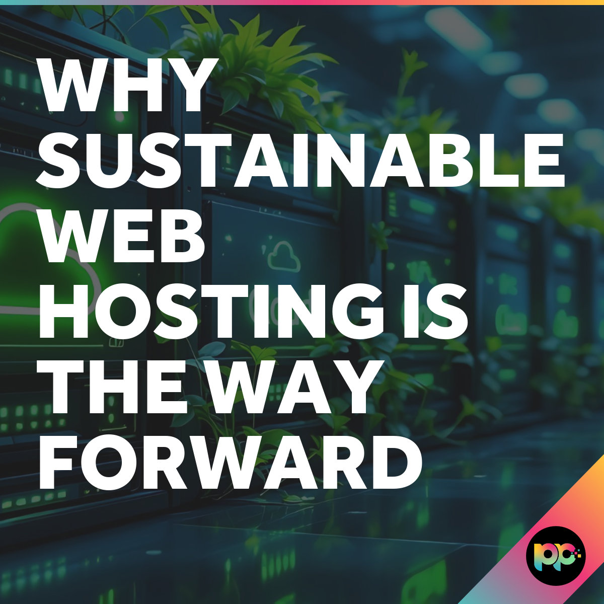 Green Web Hosting UK: Why Sustainable Hosting Matters
