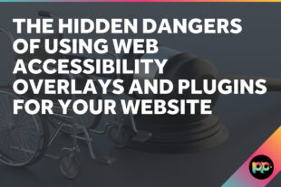 The Hidden Dangers of using Web Accessibility Overlays and Plugins for Your Website