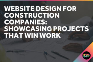 Website Design for Construction Companies: Showcasing Projects That Win Work