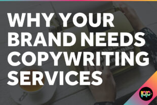 Why Your Brand Needs Copywriting Services