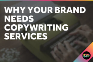 Why Your Brand Needs Copywriting Services
