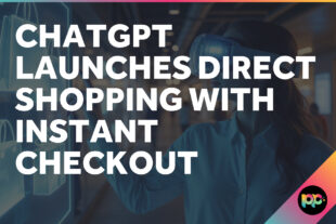 ChatGPT Launches Direct Shopping with Instant Checkout