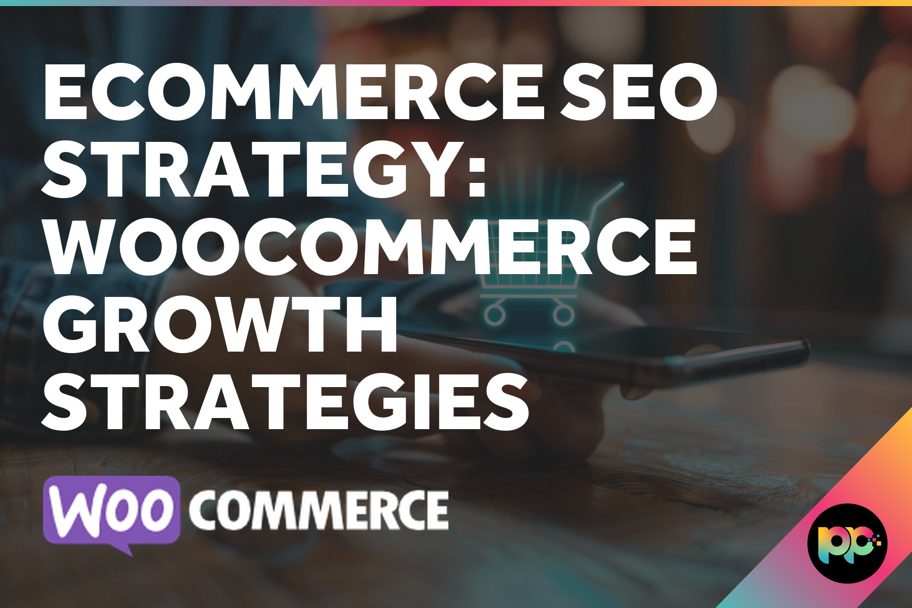 Ecommerce SEO Strategy: WooCommerce Growth Strategies