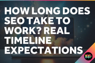 How Long Does SEO Take to Work? Real Timeline Expectations