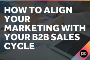 How to Align Your Marketing with Your B2B Sales Cycle