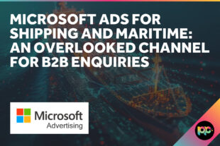 Microsoft Ads for Shipping and Maritime: An Overlooked Channel for B2B Enquiries
