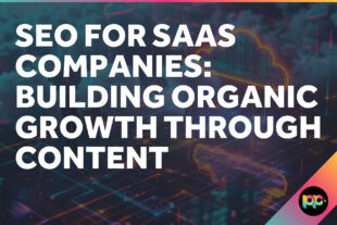 SEO for SaaS Companies: Building Organic Growth Through Content