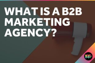 What is a B2B Marketing Agency?