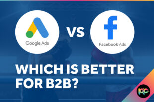 Google Ads vs Facebook Ads for B2B: Which is Better?