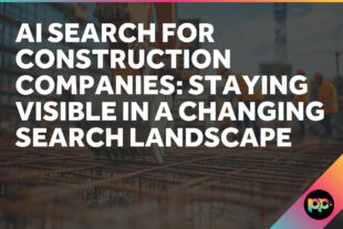 AI Search for Construction Companies: Staying Visible in a Changing Search Landscape