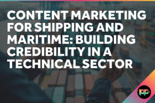 Content Marketing for Shipping and Maritime: Building Credibility in a Technical Sector