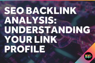 SEO Backlink Analysis: Understanding Your Link Profile