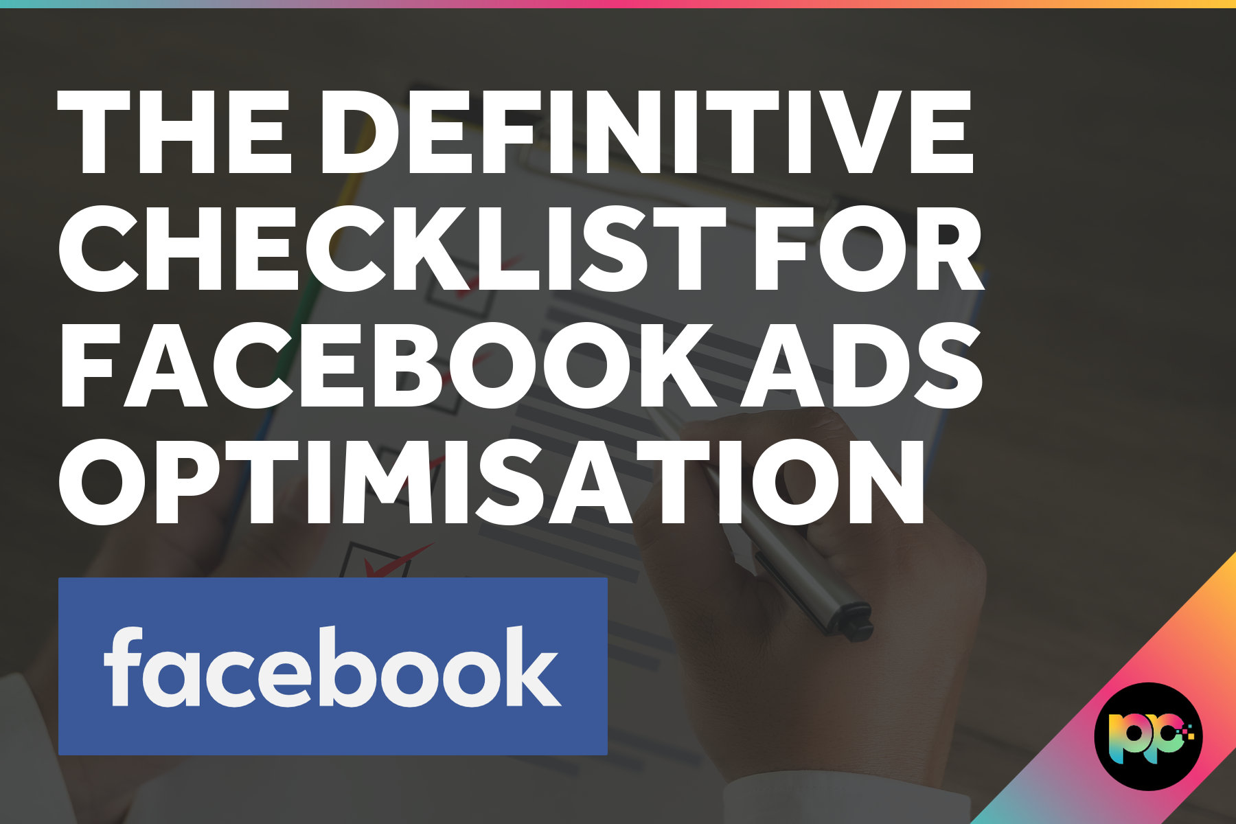 The Definitive Checklist for Facebook Ads Optimisation