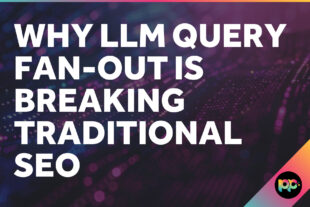 Why LLM Query Fan-Out is Breaking Traditional SEO