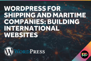 WordPress for Shipping and Maritime Companies: Building International Websites