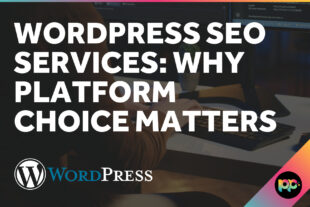 WordPress SEO Services: Why Platform Choice Matters