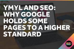 YMYL and SEO: Why Google Holds Some Pages to a Higher Standard