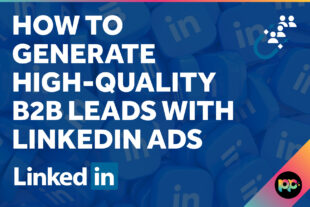 How to Generate High-Quality B2B Leads with LinkedIn Ads