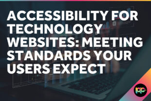 Accessibility for Technology Websites: Meeting Standards Your Users Expect