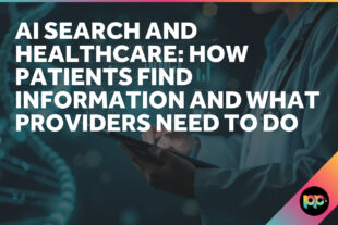 AI Search and Healthcare: How Patients Find Information and What Providers Need to Do