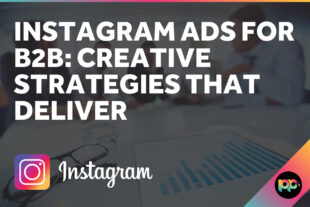 Instagram Ads for B2B: Creative Strategies That Deliver