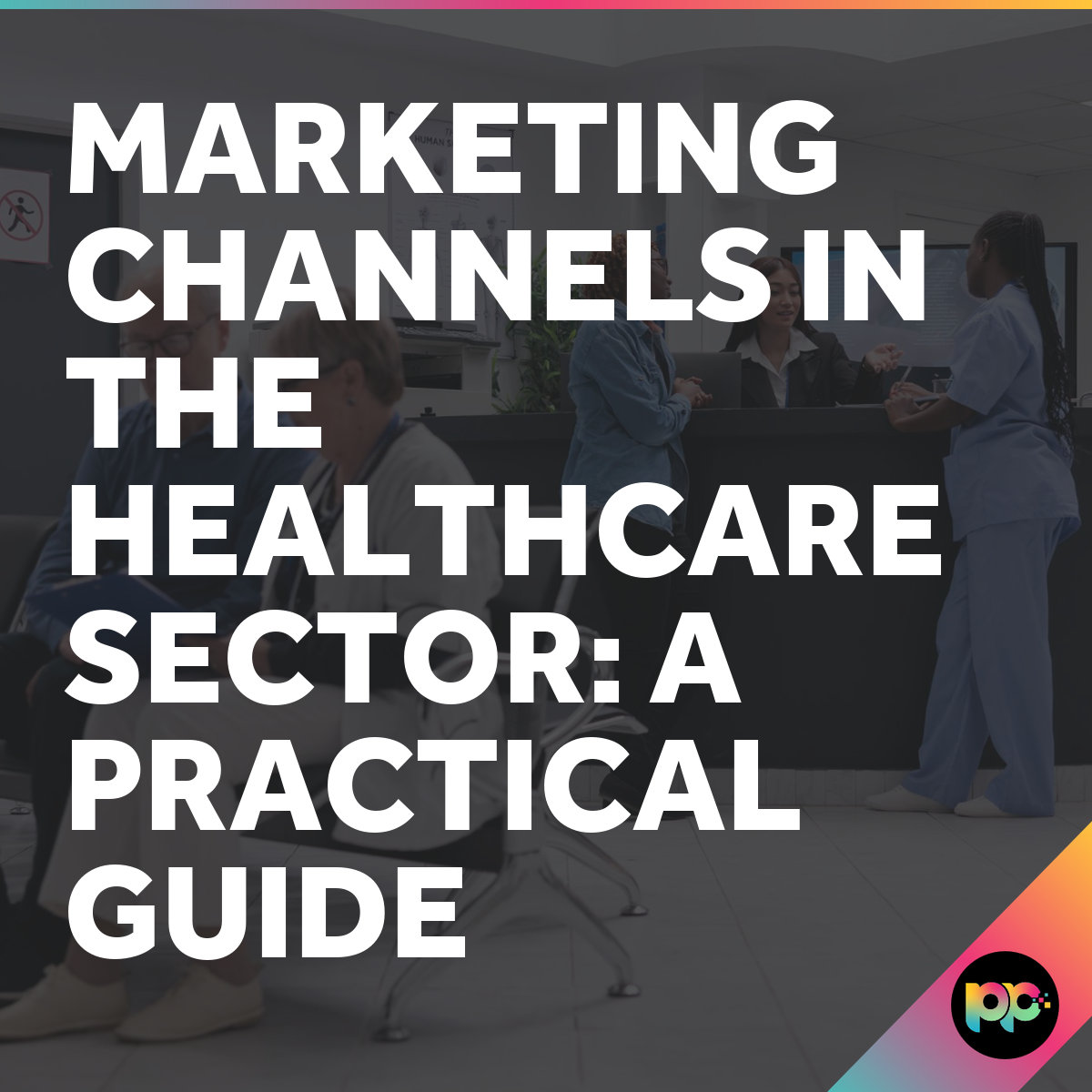 Healthcare Marketing Strategy: A Practical Channel Guide