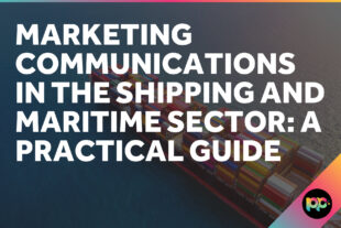 Marketing Communications in the Shipping and Maritime Sector: A Practical Guide