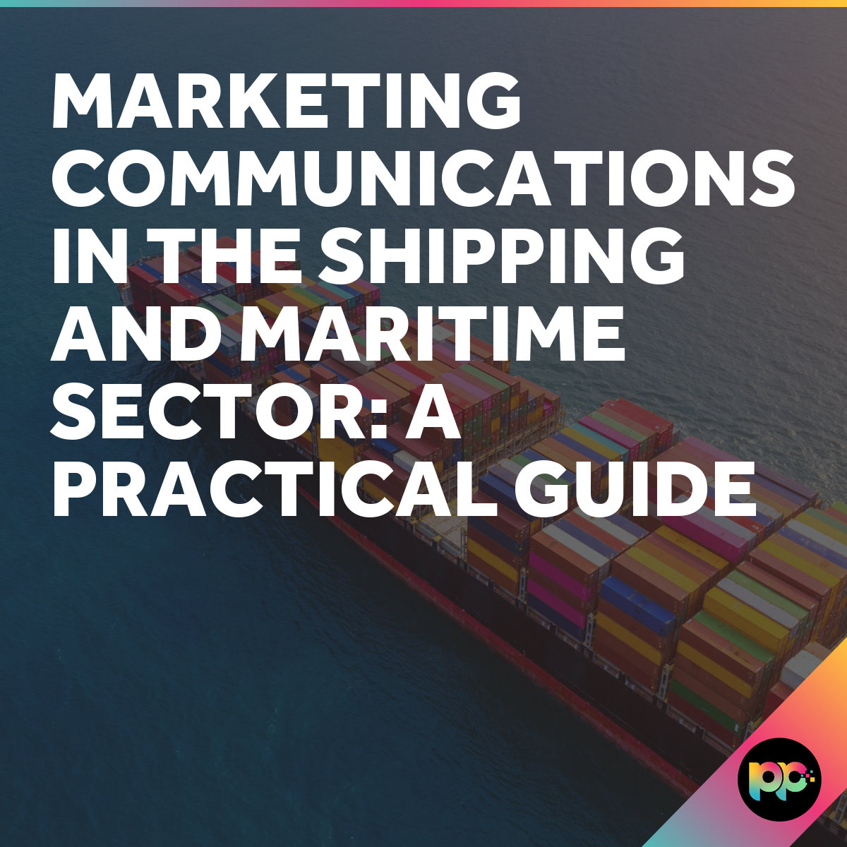 Marketing Communications in the Shipping and Maritime Sector