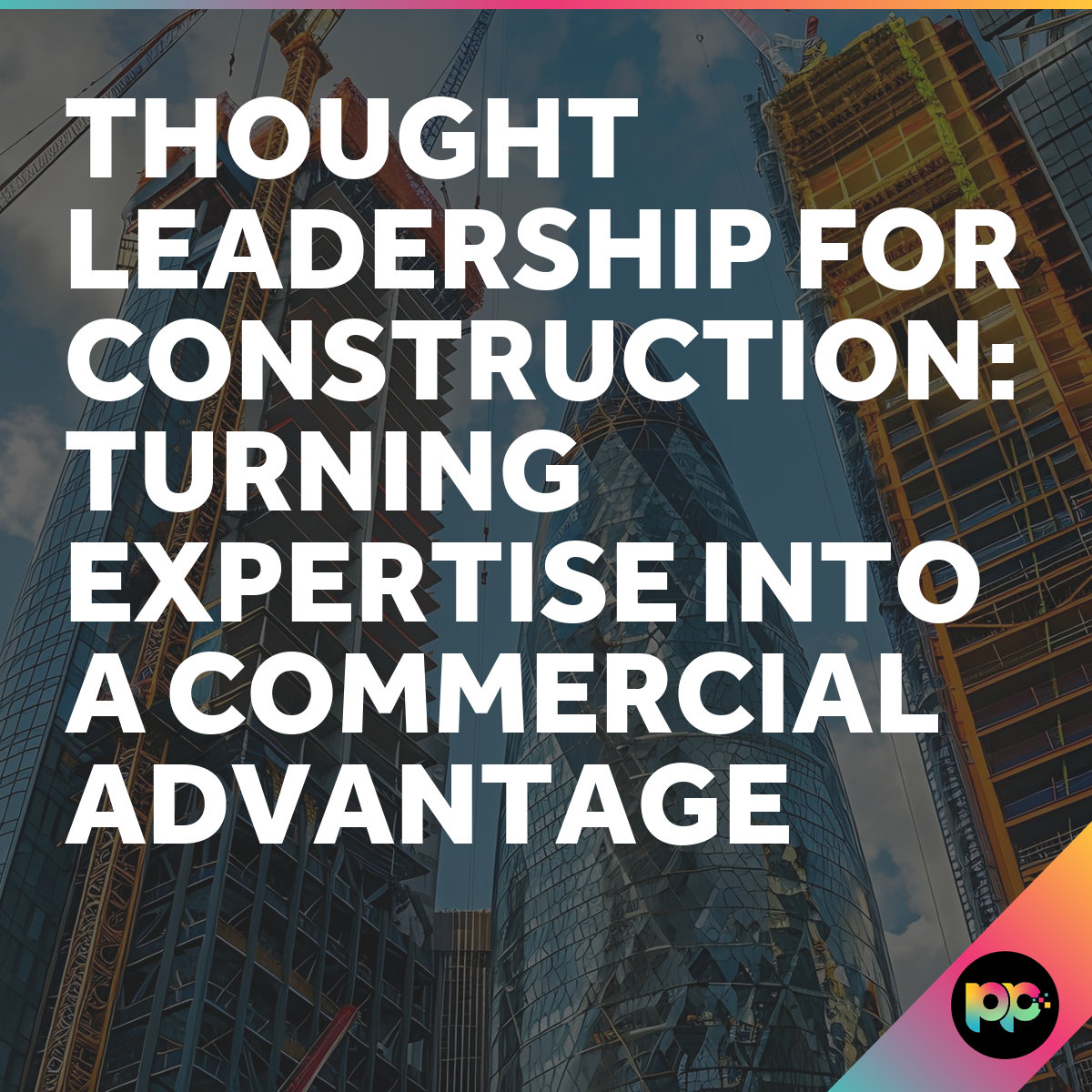 Construction Thought Leadership Content That Wins Work