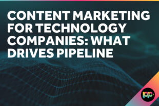 Content Marketing for Technology Companies: What Drives Pipeline