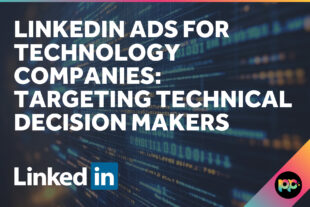 LinkedIn Ads for Technology Companies: Targeting Technical Decision Makers