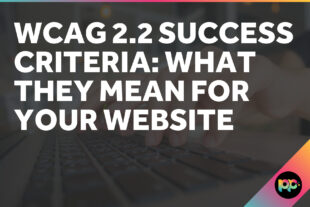 WCAG 2.2 Success Criteria: What They Mean for Your Website
