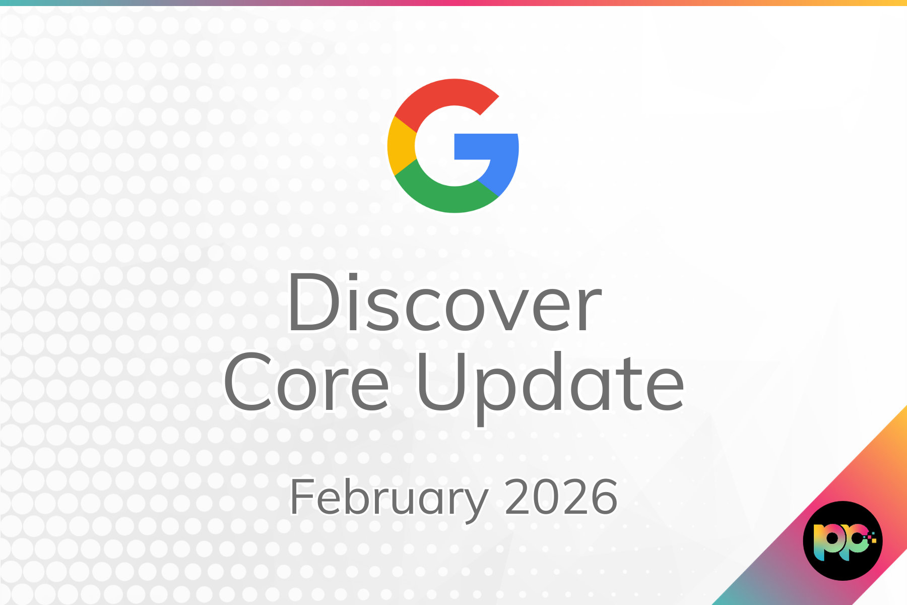 Google’s February 2026 Discover Core Update and What to Expect